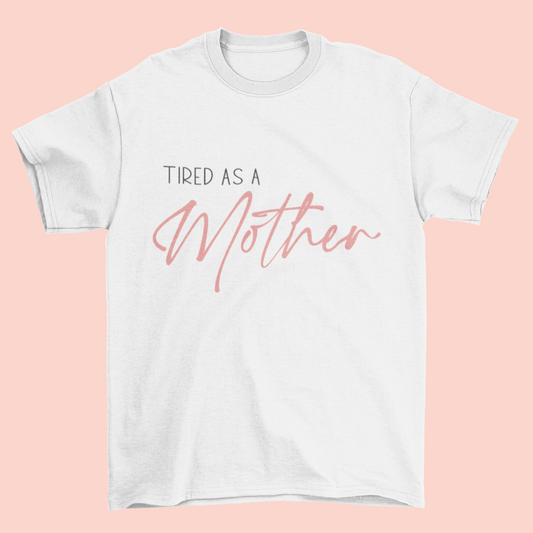 T-Shirt "Tired As a Mother" | MADRES